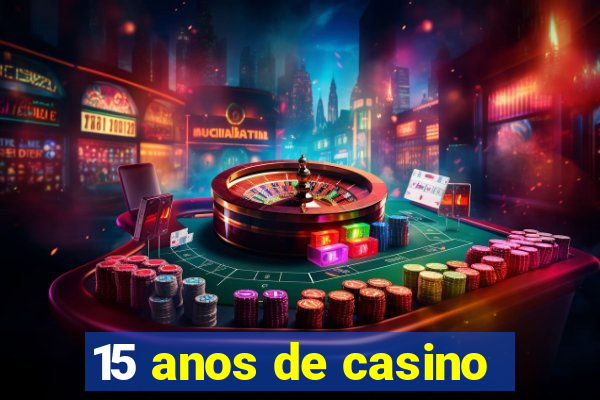 15 anos de casino