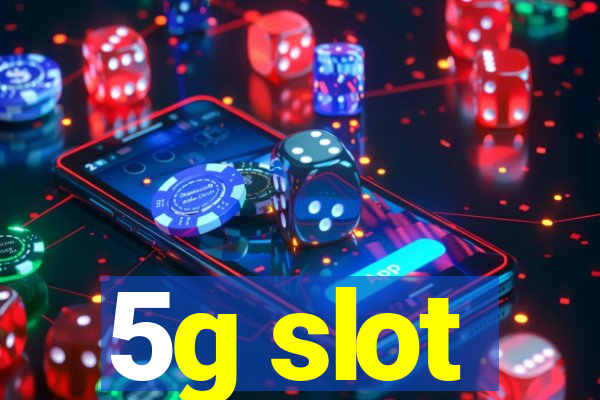 5g slot