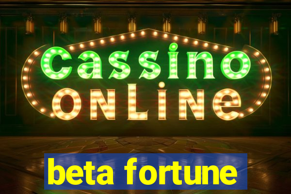 beta fortune