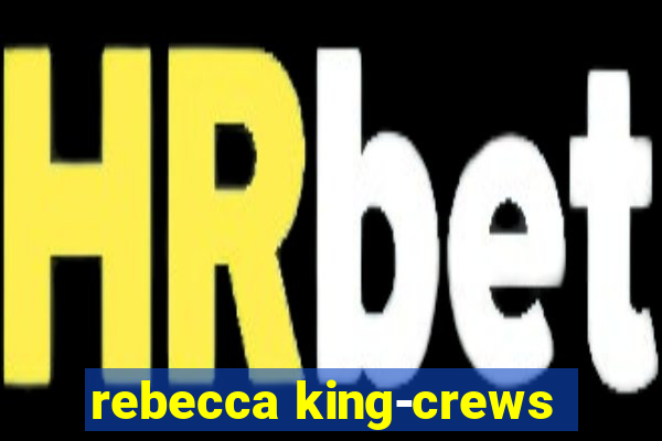 rebecca king-crews