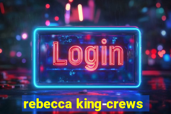 rebecca king-crews