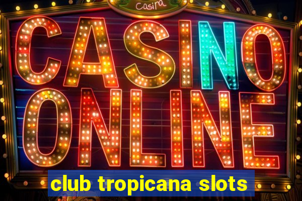 club tropicana slots