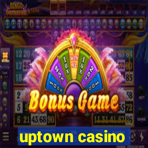 uptown casino