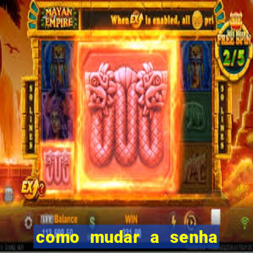 como mudar a senha de saque do jogo do tigre