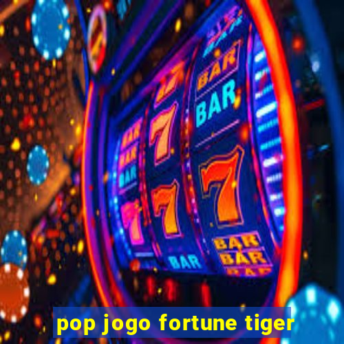 pop jogo fortune tiger