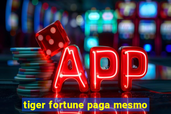 tiger fortune paga mesmo