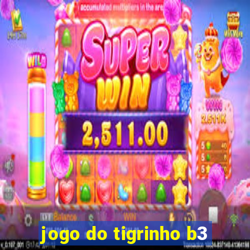 jogo do tigrinho b3