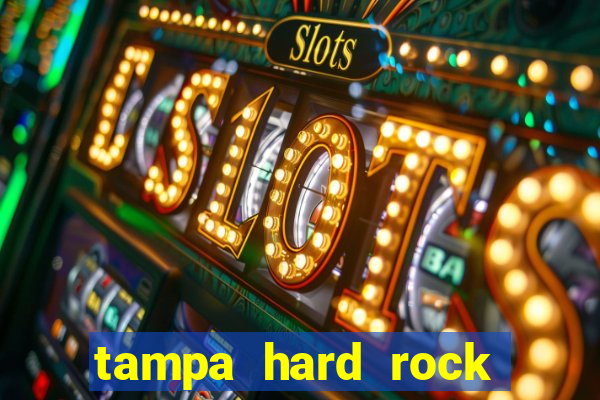 tampa hard rock hotel and casino