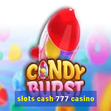 slots cash 777 casino