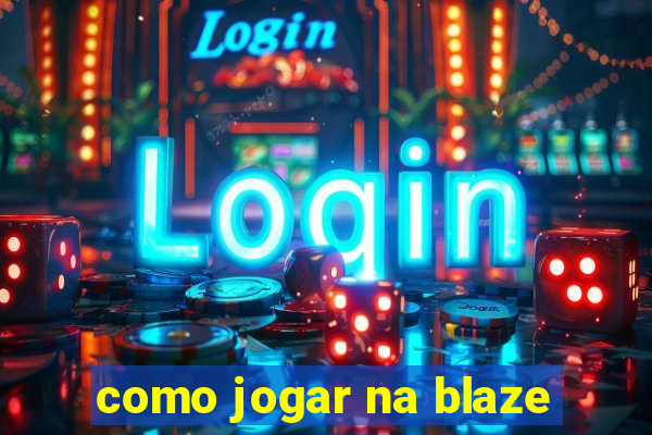 como jogar na blaze