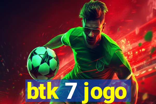 btk 7 jogo