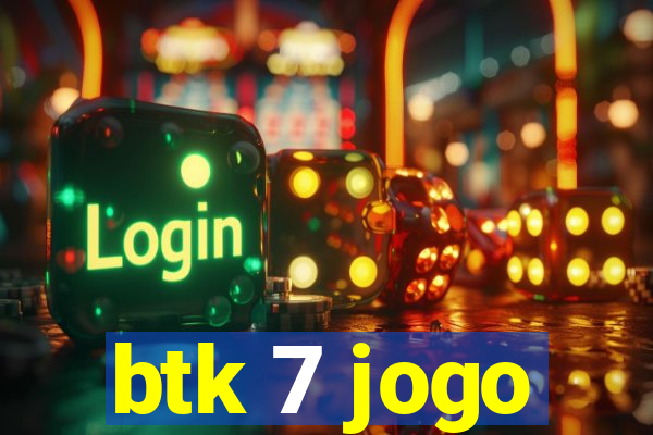 btk 7 jogo