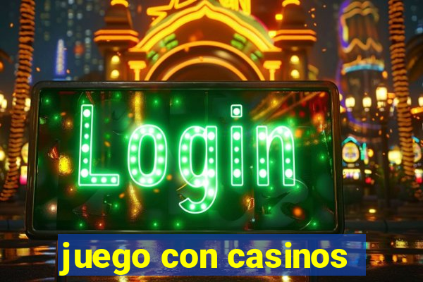 juego con casinos