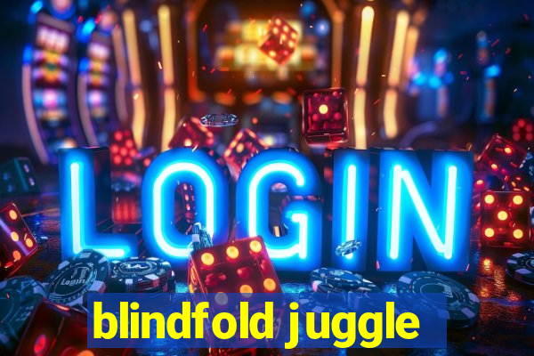 blindfold juggle