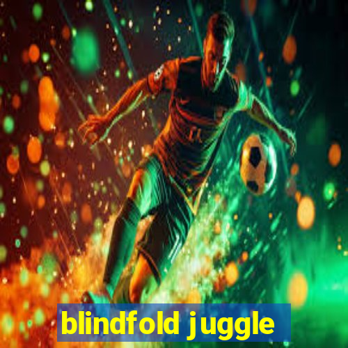 blindfold juggle