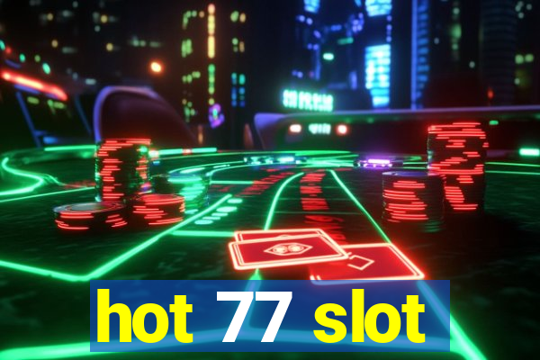 hot 77 slot