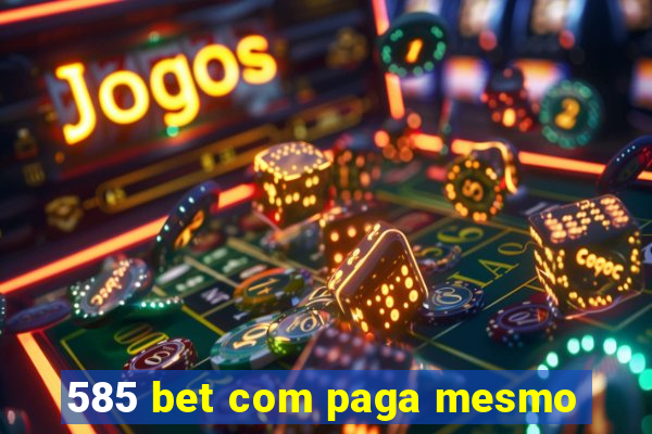 585 bet com paga mesmo