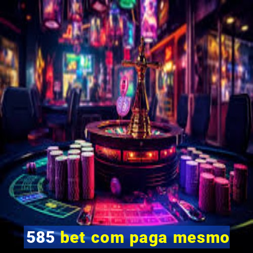 585 bet com paga mesmo