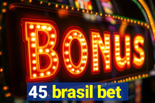 45 brasil bet