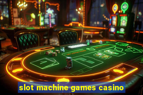 slot machine games casino