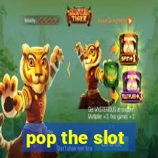 pop the slot