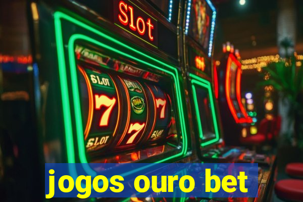 jogos ouro bet