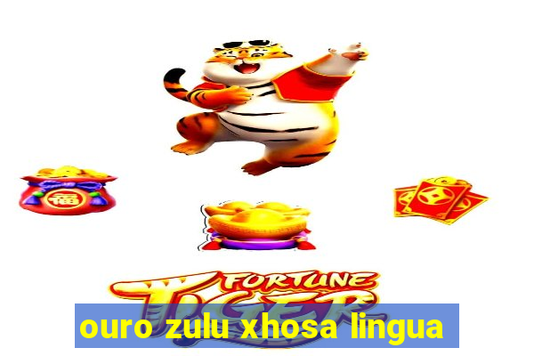 ouro zulu xhosa lingua