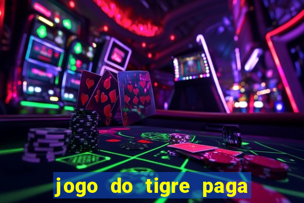 jogo do tigre paga de madrugada