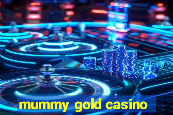 mummy gold casino