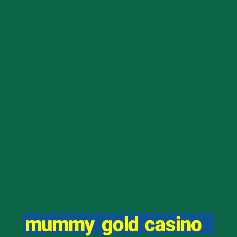 mummy gold casino