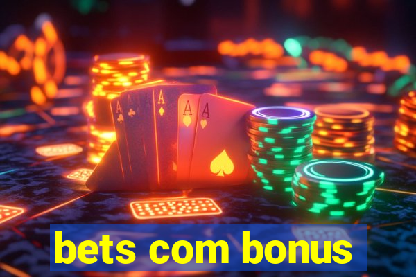 bets com bonus