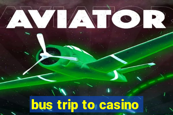 bus trip to casino