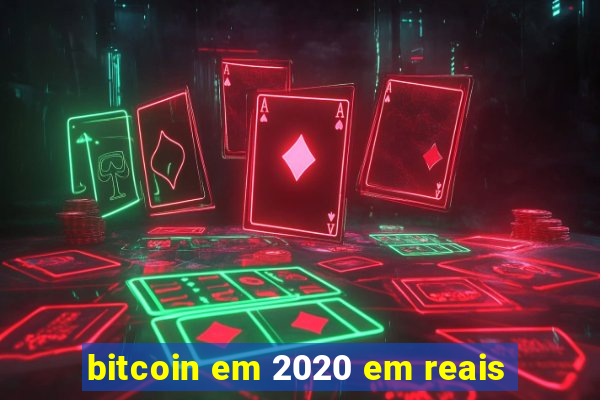 bitcoin em 2020 em reais