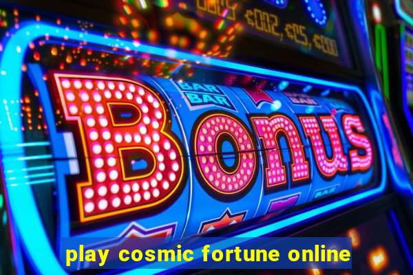 play cosmic fortune online