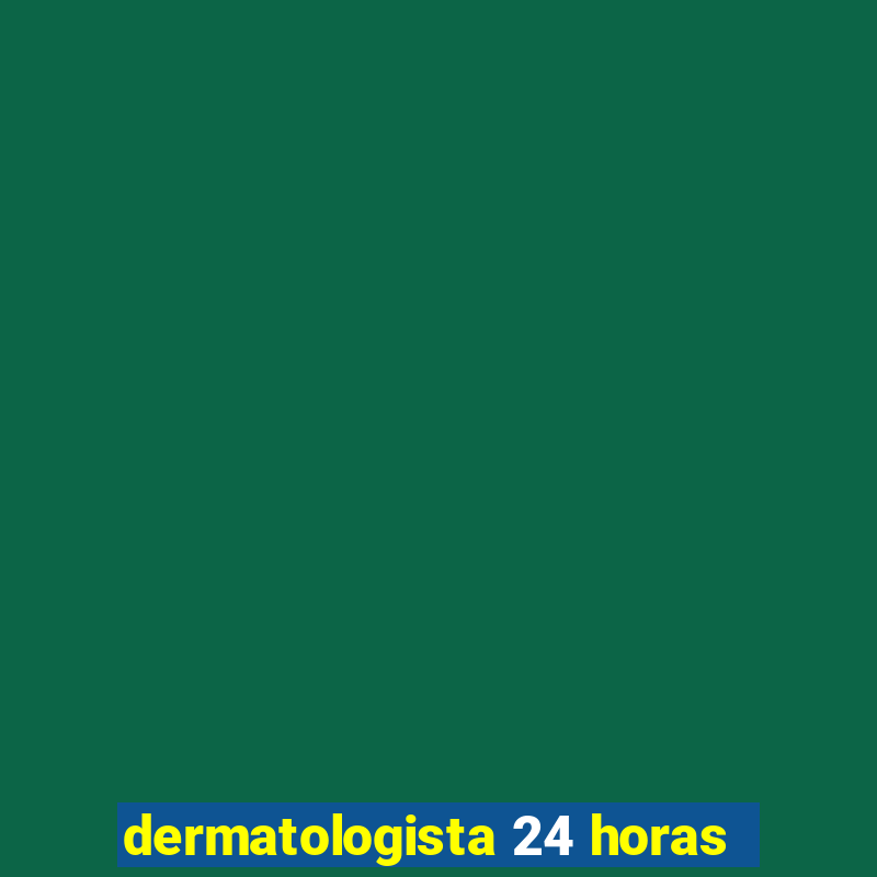 dermatologista 24 horas