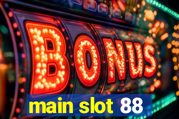 main slot 88