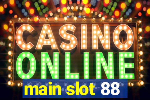 main slot 88