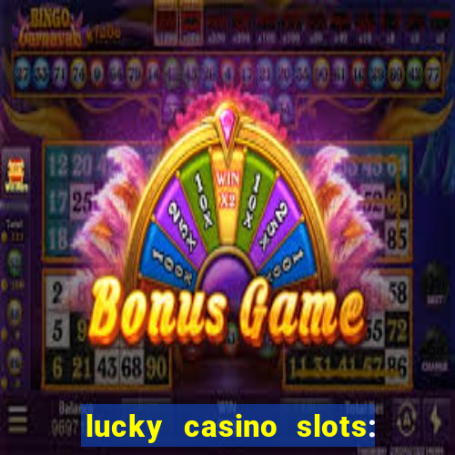 lucky casino slots: win cash