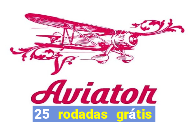 25 rodadas grátis no cadastro