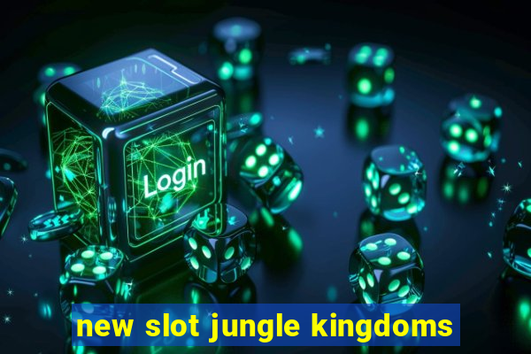 new slot jungle kingdoms