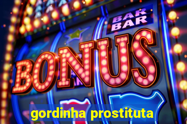 gordinha prostituta