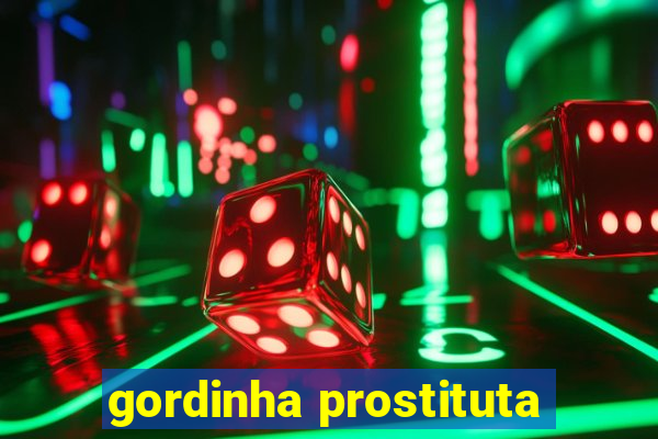 gordinha prostituta