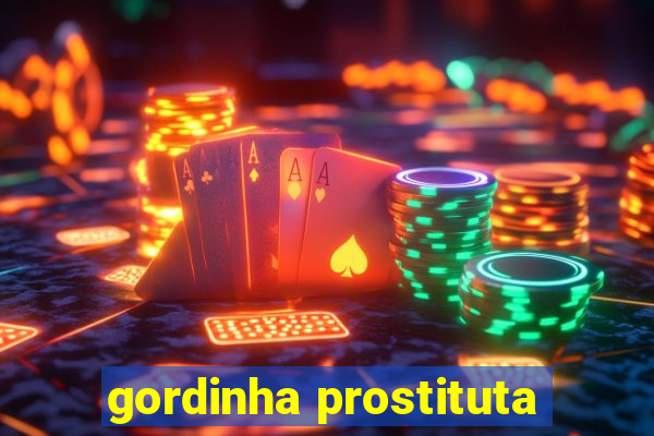 gordinha prostituta