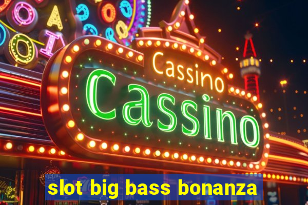 slot big bass bonanza