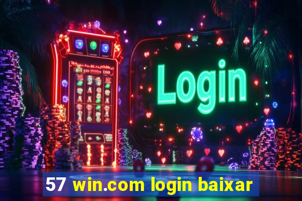 57 win.com login baixar