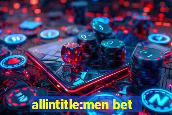 allintitle:men bet