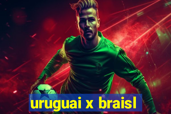 uruguai x braisl