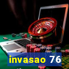 invasao 76