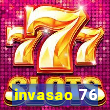 invasao 76