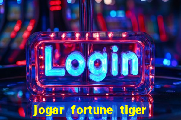 jogar fortune tiger de gra莽a